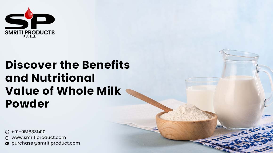 Discover the Benefits and Nutritional Value of Whole Milk Powder