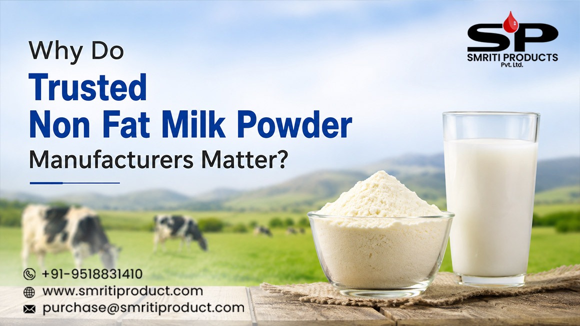 Why Do Trusted Non Fat Milk Powder Manufacturers Matter?
